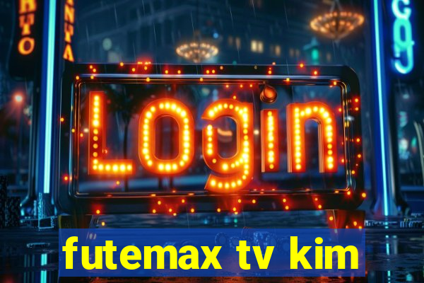 futemax tv kim